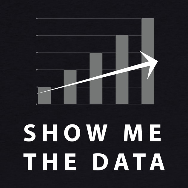 Show Me The Data - White by SillyShirts